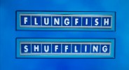 FLUNGFISH = SHUFFLING